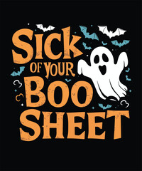 Sick of your Boo Sheet typography Halloween t shirt design vector