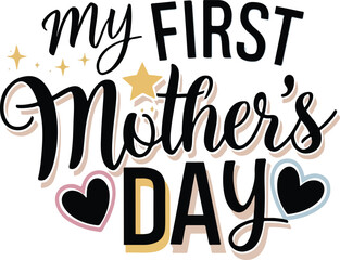 My First Mother's Day, t-shirt vector design.
