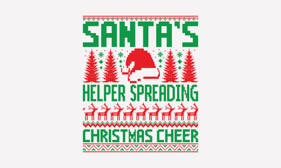 Santa’s Helper Spreading Christmas Cheer - UGLY Christmas pattern T-Shirt and Sweater designs, Hand drawn lettering phrase isolated on white, Calligraphy graphic design typography element, handwritten