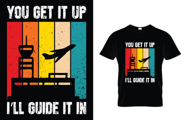 You Get It Up I'll Guide It In - Air Traffic Controller T-Shirt