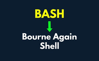BASH Meaning, Bourne Again Shell