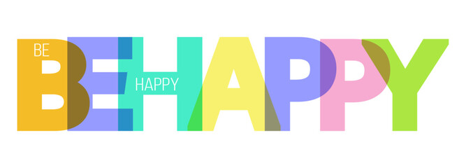 BE HAPPY. A motivating phrase for learning, training, self-perfection and goal achievement