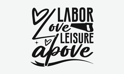 Obraz premium Labor Love Leisure Above - Labor Day with custom T-shirt designs featuring vibrant illustrations, clipart, and detailed line art. Perfect for apparel, prints, and more. Instant download available. 