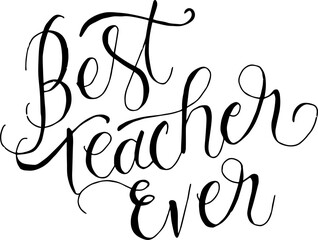 Hand lettering Best Teacher Ever. Vector Illustraion.