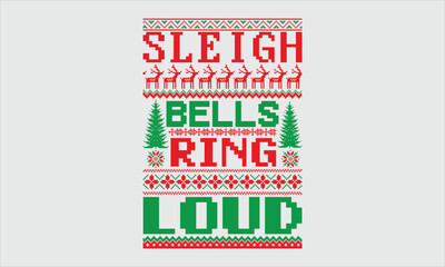 Sleigh Bells Ring Loud- Ugly Christmas Sweater T-Shirt Design, Isolated Hand-Drawn Lettering, Black Background, Calligraphy Typography Graphic, Handwritten Vector Art, SVG Included