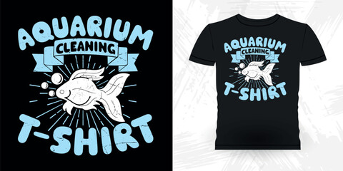 Aquarium Cleaning T-shirt Funny Fish Aquarium Lover Funny Retro Vintage Aquarium T-shirt Design