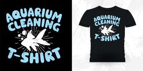 Aquarium Cleaning T-shirt Funny Fish Aquarium Lover Funny Retro Vintage Aquarium T-shirt Design