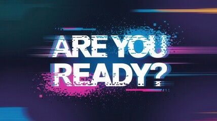 A poster with the words Are you ready? written in neon colors