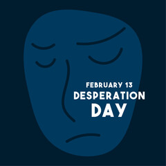 Desperation Day. February 13.