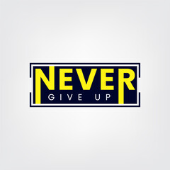 Never give up typography stylish motivational quotes tshirt design.