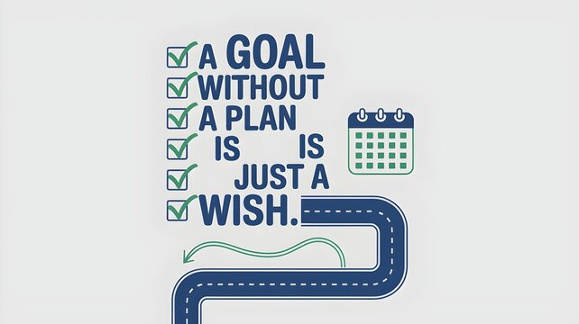 A goal without a plan is just a wish. This clean vector illustration features a motivational quote with checkmarks, a calendar, and a road graphic. Ideal for themes of planning, success, goal setting.