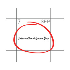 International Bacon Day, September 07, - calendar date.