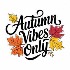 Autumn Vibes Only Typography with Colorful Fall Leaves Graphic.