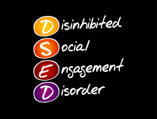 DSED Disinhibited Social Engagement Disorder - behavioral disorder that occurs in young children, acronym text concept background