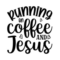 Running On Coffee And Jesus