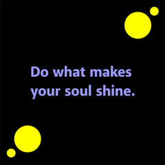 Do what makes your soul shine Typographic illustration poster