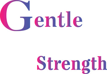 Gentle Strength T-Shirt Creative Design with Special Quote