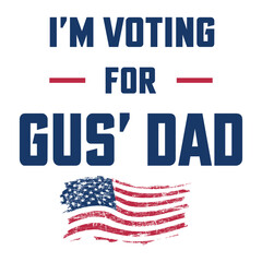 I'm Voting For Gus Dad US Flag SVG