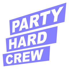 Party Hard Crew Member Team Club Friends Celebrate Design Lover Art Vector Illustration Card T-Shirt Poster Sticker Graphic Print Decorative Drawing Isolated Logo Decoration Symbol Creative Cool Style