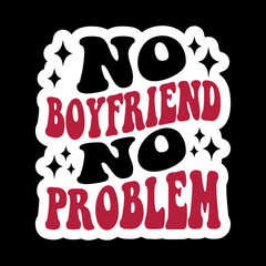 No Boyfriend No Problem
