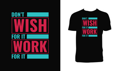 Don't Wish For It Typography T Shirt Design. 


