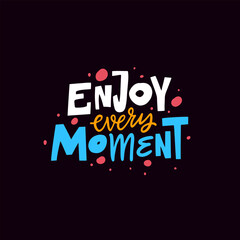 Enjoy Every Moment A Beautiful and Inspirational Typography Artwork for Daily Reflection