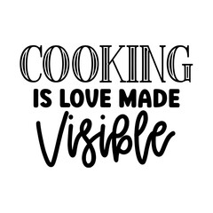 Cooking Is Love Made Visible svg 