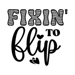 Fixin' To Flip SVG 