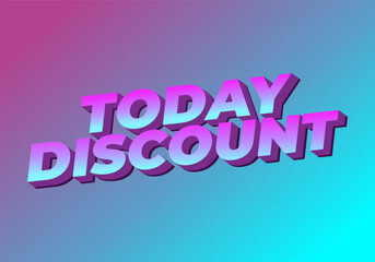 Today discount. Text effect in 3D style with modern colors
