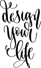 design your life - hand lettering inscription calligraphy vector illustration