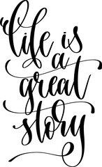 life is a great story - hand lettering inscription calligraphy vector illustration
