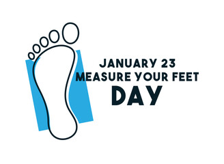 Measure Your Feet Day. January 23.
