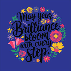Fototapeta premium May Your Brilliance Bloom with Every Step T Shirt design