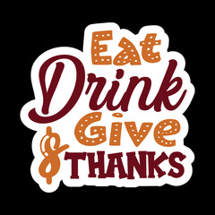 Eat Drink And Give Thanks