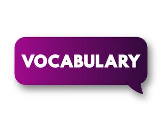 Vocabulary - the body of words used in a particular language, text concept message bubble
