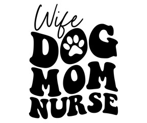 Wife Dog Mom Nurse  Svg,dog quot,dog mom,dog paw,inspirational quote, Cat Middle,Funny,love,poop,mama 



