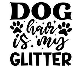 Dog hair is my glitter Svg,dog quot,dog mom,dog paw,inspirational quote, Cat Middle,Funny,love,poop,mama 



