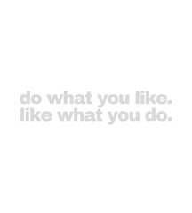 Do What You Like, Like What You Do - Minimalist Life Quote
