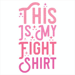 Fototapeta premium THIS IS MY FIGHT SHIRT BREAST CANCER T-SHIRT DESIGN