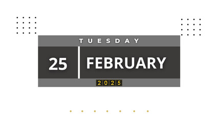 25 February 2025 Calendar Day , Feb professional layout day and month