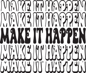 Groovy Make it Happen Hand drawn lettering phrase, Groovy t shirt design, quotes Isolated on white background, Files for Cutting, EPS 10, Black and white saying, Card Design