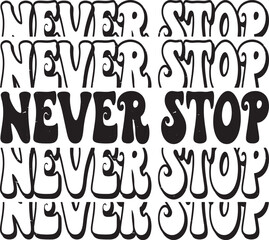 Groovy Never Stop Hand drawn lettering phrase, Groovy t shirt design, quotes Isolated on white background, Files for Cutting, EPS 10, Black and white saying, Card Design