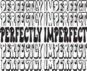 Groovy Perfectly Imperfect Hand drawn lettering phrase, Groovy t shirt design, quotes Isolated on white background, Files for Cutting, EPS 10, Black and white saying, Card Design