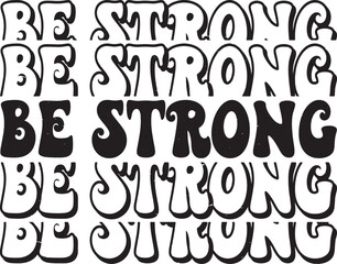 Groovy Be Strong Hand drawn lettering phrase, Groovy t shirt design, quotes Isolated on white background, Files for Cutting, EPS 10, Black and white saying, Card Design