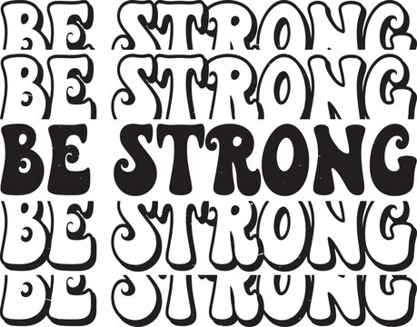 Groovy Be Strong Hand drawn lettering phrase, Groovy t shirt design, quotes Isolated on white background, Files for Cutting, EPS 10, Black and white saying, Card Design