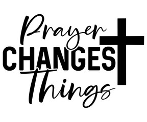 Prayer Changes Things Svg,Jesus,True Story,Faith,cross,Religious,Christian,easter,Love Faith   