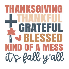 Thanksgiving thankful grateful blessed kind of a mess it's fall y'all SVG Art & Illustration