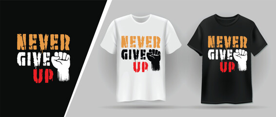 Never Give Up Quotes, Typography Minimalist T-shirt Design, Motivational Typography T-shirt Design, Inspirational Quotes T-shirt Design