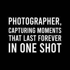 Simple Typography Photographer Capturing Moments That Last Forever In One Shot With A Black Background