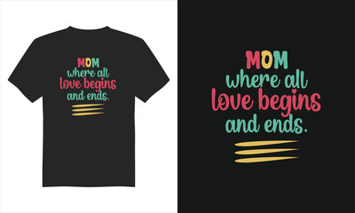 Mom where all love begins and ends t- shirt design, Mother's Day T-Shirt Design, Typography&nbsp;T-shirt&nbsp;Design, and vector design